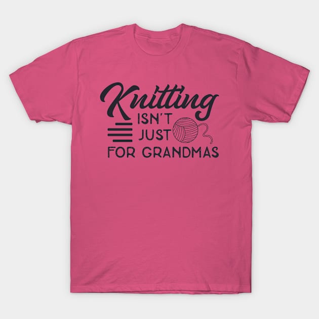 Knitting is Not just for grandmas T-Shirt by trendybestgift